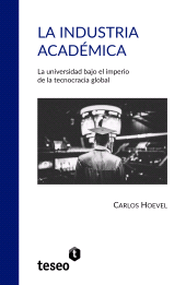 E-book, La industria académica : La universidad bajo el imperio de la tecnocracia global, Editorial Teseo