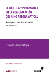 E-book, Semántica y pragmática en la comunicación del niño pregramatical : Gesto y palabra antes de la articulación morfosintáctica, Editorial Teseo