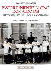 eBook, Pastore "niente" buono : Don Aldo Mei : Ruota 3 marzo 1912 - Lucca 4 agosto 1944, Tra le righe