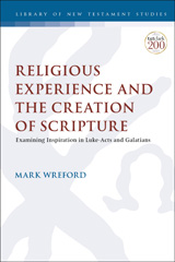 eBook, Religious Experience and the Creation of Scripture, Wreford, Mark, T&T Clark