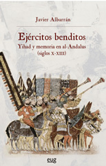 E-book, Ejércitos benditos : Yihad y memoria en al-Andalus (siglos X-XIII), Universidad de Granada