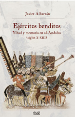 eBook, Ejércitos benditos : Yihad y memoria en al-Andalus (siglos X-XIII), Albarrán Iruela, Javier, Universidad de Granada