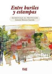 E-book, Entre buriles y estampas : estudios en homenaje al profesor Antonio Moreno Garrido, Universidad de Granada