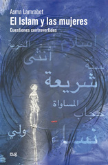 eBook, El Islam y las mujeres : Cuestiones controvertidas, Lamrabet, Asma, Universidad de Granada