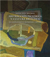 eBook, Abstracción pictórica y cultura artística en Castelló bajo el franquismo (1940-1980), Tena Beltrán, Silvia, Universitat Jaume I