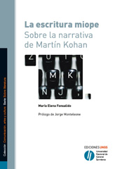 E-book, La escritura miope : sobre la narrativa de Martín Kohan, Fonsalido, María Elena, Universidad Nacional de General Sarmiento