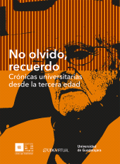 E-book, No olvido, recuerdo : Crónicas universitarias desde la tercera edad, Editorial Universidad de Guadalajara