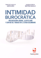 E-book, Intimidad burocrática : precarización laboral, clientelismo y sentido del trabajo en el estado colombiano, Universidad del Valle