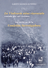 E-book, La Violencia años cincuenta contada por sus víctimas : Los archivos de la Comisión Investigadora, Universidad del Valle