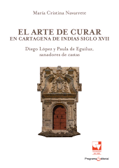 E-book, El arte de curar en Cartagena de Indias siglo XVII : Diego López y Paula de Eguiluz, sanadores de castas, Universidad del Valle