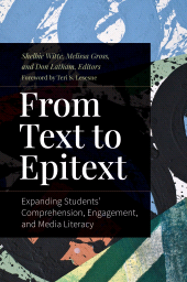 E-book, From Text to Epitext : Expanding Students' Comprehension, Engagement, and Media Literacy, Libraries Unlimited