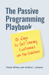E-book, The Passive Programming Playbook : 101 Ways to Get Library Customers off the Sidelines, Libraries Unlimited