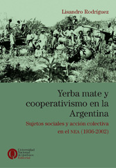 eBook, Yerba mate y cooperativismo en la Argentina : sujetos sociales y acción colectiva en el NEA (1936-2002), Universidad Nacional de Quilmes