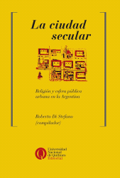 E-book, La ciudad secular : Religión y esfera pública urbana en la Argentina, Universidad Nacional de Quilmes