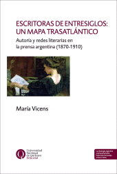 E-book, Escritoras de entresiglos : Un mapa trasatlántico : Autoría y redes literarias en la prensa argentina (1870-1910), Universidad Nacional de Quilmes