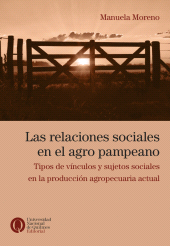 E-book, Las relaciones sociales en el agro pampeano : Tipos de vínculos y sujetos sociales en la producción agropecuaria actual, Universidad Nacional de Quilmes