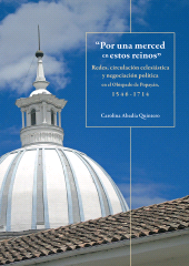E-book, "Por una merced en estos reinos" : Redes, circulación eclesiástica y negociación política en el Obispado de Popayán, 1546-1714, Editorial Universidad del Rosario