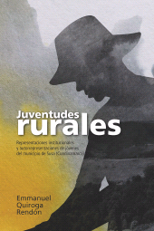 E-book, Juventudes rurales : Representaciones institucionales y autorrepresentaciones de jóvenes del municipio de Susa (Cundinamarca), Editorial Universidad del Rosario