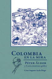 E-book, Colombia en la mira : Péter Áldor y el anticomunismo gráfico, Editorial Universidad del Rosario