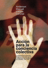 E-book, Acción para la conciencia colectiva : La defensa de los derechos humanos y las luchas por la configuración de la justicia en Colombia, 1970-1991, Editorial Universidad del Rosario