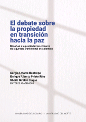 E-book, El debate sobre la propiedad en transición hacia la paz : Desafíos a la propiedad en el marco de la justicia transicional en Colombia, Editorial Universidad del Rosario