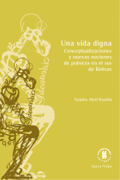 E-book, Una vida digna : Conceptualizaciones y nuevas nociones de pobreza en el sur de Bolívar, Editorial Universidad del Rosario