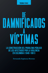E-book, De damnificados a víctimas : La construcción del problema público de los afectados por la violencia en Colombia (1946-1991), Editorial Universidad del Rosario