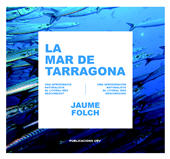 E-book, La mar de Tarragona : una aproximació naturalista al litoral més desconegut, Folch, Jaume, Universitat Rovira i Virgili