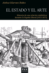 E-book, El Estado y el arte : Historia de una relación simbiótica durante la España liberal (1833-1875), Universitat de València