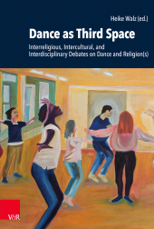 E-book, Dance as Third Space : Interreligious, Intercultural, and Interdisciplinary Debates on Dance and Religion(s), Vandenhoeck & Ruprecht