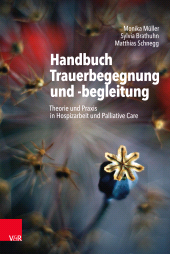 m, Handbuch Trauerbegegnung und -begleitung : Theorie und Praxis in Hospizarbeit und Palliative Care, Vandenhoeck & Ruprecht