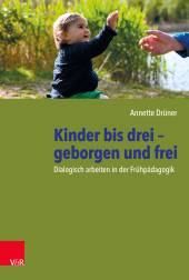 E-book, Kinder bis drei - geborgen und frei : Dialogisch arbeiten in der Frühpädagogik, Vandenhoeck & Ruprecht