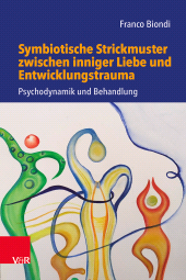 E-book, Symbiotische Strickmuster zwischen inniger Liebe und Entwicklungstrauma : Psychodynamik und Behandlung, Vandenhoeck & Ruprecht