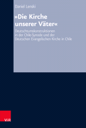 E-book, "Die Kirche unserer Väter" : Deutschtumskonstruktionen in der Chile-Synode und der Deutschen Evangelischen Kirche in Chile, Vandenhoeck & Ruprecht
