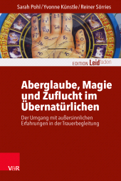 eBook, Aberglaube, Magie und Zuflucht im Übernatürlichen : Der Umgang mit außersinnlichen Erfahrungen in der Trauerbegleitung, Vandenhoeck & Ruprecht