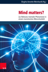 eBook, Mind matters? : Zur Relevanz mentaler Phänomene in einem monistischen Menschenbild. Neurowissenschaftliche, philosophische und theologische Perspektiven, Vandenhoeck & Ruprecht