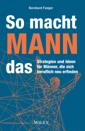E-book, So macht MANN das : Strategien und Ideen für Männer, die sich beruflich neu erfinden, Wiley-VCH