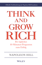 E-book, Think & Grow Rich - Ihr tägliches 10-Minuten-Programm zum Erfolg : Offizielle Veröffentlichung der Napoleon Hill Foundation, Wiley-VCH