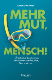 E-book, Mehr Mut, Mensch! : Ängste über Bord werfen, entschlossen durchtauchen, Ziele erreichen, Wiley-VCH