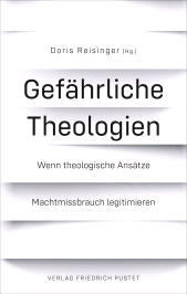 E-book, Gefährliche Theologien : Wenn theologische Ansätze Machtmissbrauch legitimieren, Verlag Friedrich Pustet