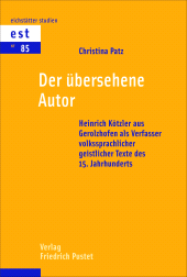 E-book, Der übersehene Autor : Heinrich Kötzler aus Gerolzhofen als Verfasser volkssprachlicher geistlicher Texte des 15. Jahrhunderts, Verlag Friedrich Pustet