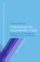 E-book, Kaleidoskop der umarmenden Liebe : Zugänge zur Erfahrung des Umfangenseins von Christus, Verlag Friedrich Pustet