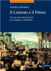 eBook, Il letterato e il pittore : per una storia dell'amicizia tra Castiglione e Raffaello, Quondam, Amedeo, 1943-, author, Viella