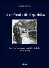 eBook, Le uniformi della Repubblica : Esercito, armamenti e politica in Italia (1945-1949), Viella