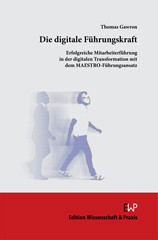 E-book, Die digitale Führungskraft. : Erfolgreiche Mitarbeiterführung in der digitalen Transformation mit dem MAESTRO-Führungsansatz., Verlag Wissenschaft & Praxis