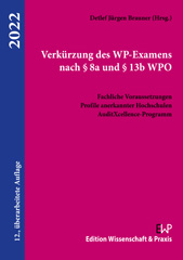 eBook, Verkürzung des WP-Examens nach 8a und 13b WPO. : Fachliche Voraussetzungen, Profile anerkannter Hochschulen, AuditXcellence-Programm., Verlag Wissenschaft & Praxis