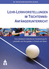 E-book, Lehr-Lernvorstellungen im Tischtennis-Anfängerunterricht : Eine didaktisch-methodische Handreichung für Lehrkräfte und Übungsleiter in Schule und Verein, wbv Publication