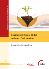 E-book, Ursprünge hinterfragen - Vielfalt ergründen - Praxis einordnen : ReGeneration Hochschullehre, wbv Publikation