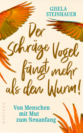 E-book, Der schräge Vogel fängt mehr als den Wurm : Von Menschen mit Mut zum Neuanfang, Westend Verlag