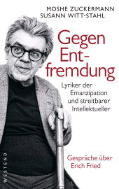 E-book, Gegen Entfremdung : Lyriker der Emanzipation und streitbarer Intellektueller. Gespräche über Erich Fried, Westend Verlag
